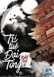 [Dịch] Trí Tuệ Đại Tống (Đại Tống Đích Trí Tuệ) - 